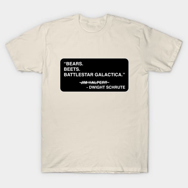 "Bears. Beets. Battlestar Galactica." - Jim Halpert / Dwight Schrute T-Shirt by TMW Design